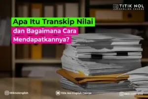 Apa Itu Transkip Nilai dan Bagaimana Cara Mendapatkannya