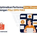Imgi 315 Optimalkan Performa Iklan Shopee dengan Fitur GMV MAX scaled